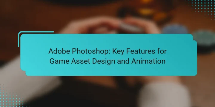 Adobe Photoshop: Key Features for Game Asset Design and Animation