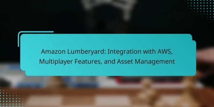 Amazon Lumberyard: Integration with AWS, Multiplayer Features, and Asset Management