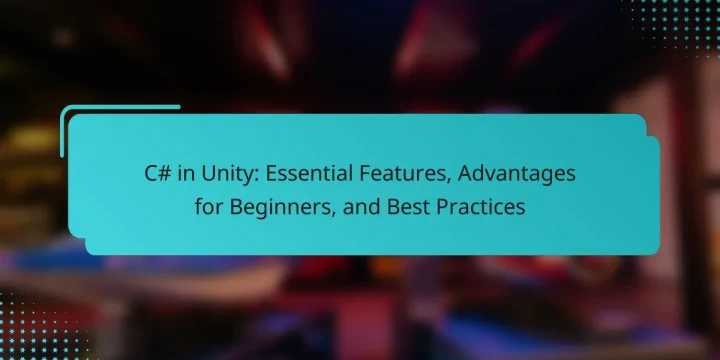 C# in Unity: Essential Features, Advantages for Beginners, and Best Practices