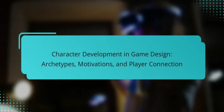 Character Development in Game Design: Archetypes, Motivations, and Player Connection