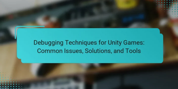 Debugging Techniques for Unity Games: Common Issues, Solutions, and Tools