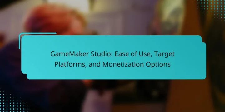 GameMaker Studio: Ease of Use, Target Platforms, and Monetization Options