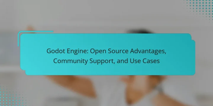 Godot Engine: Open Source Advantages, Community Support, and Use Cases