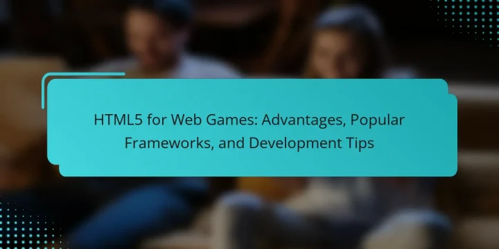 HTML5 for Web Games: Advantages, Popular Frameworks, and Development Tips