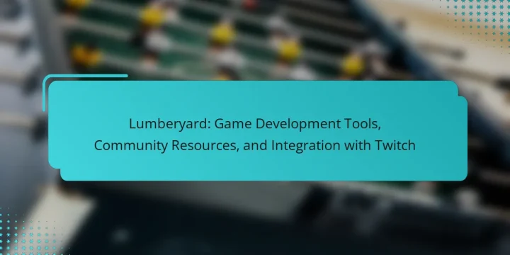 Lumberyard: Game Development Tools, Community Resources, and Integration with Twitch