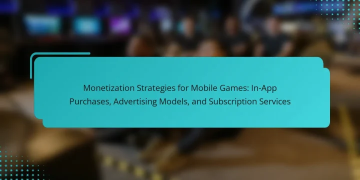 Monetization Strategies for Mobile Games: In-App Purchases, Advertising Models, and Subscription Services