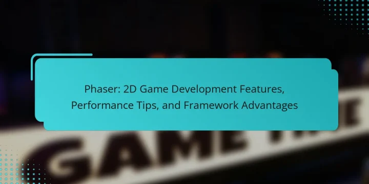 Phaser: 2D Game Development Features, Performance Tips, and Framework Advantages
