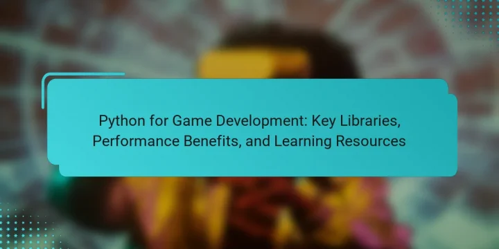 Python for Game Development: Key Libraries, Performance Benefits, and Learning Resources