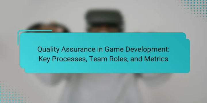 Quality Assurance in Game Development: Key Processes, Team Roles, and Metrics