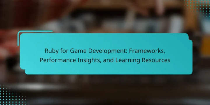 Ruby for Game Development: Frameworks, Performance Insights, and Learning Resources