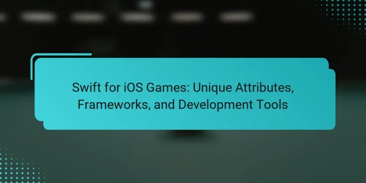Swift for iOS Games: Unique Attributes, Frameworks, and Development Tools