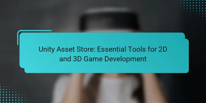 Unity Asset Store: Essential Tools for 2D and 3D Game Development