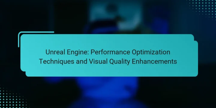 Unreal Engine: Performance Optimization Techniques and Visual Quality Enhancements