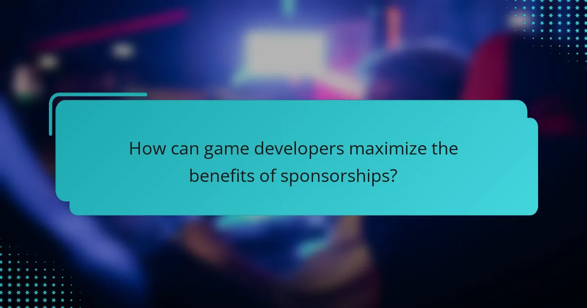 How can game developers maximize the benefits of sponsorships?
