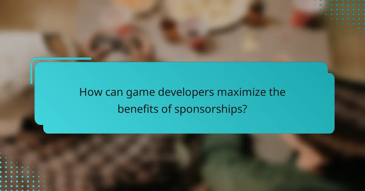 How can game developers maximize the benefits of sponsorships?