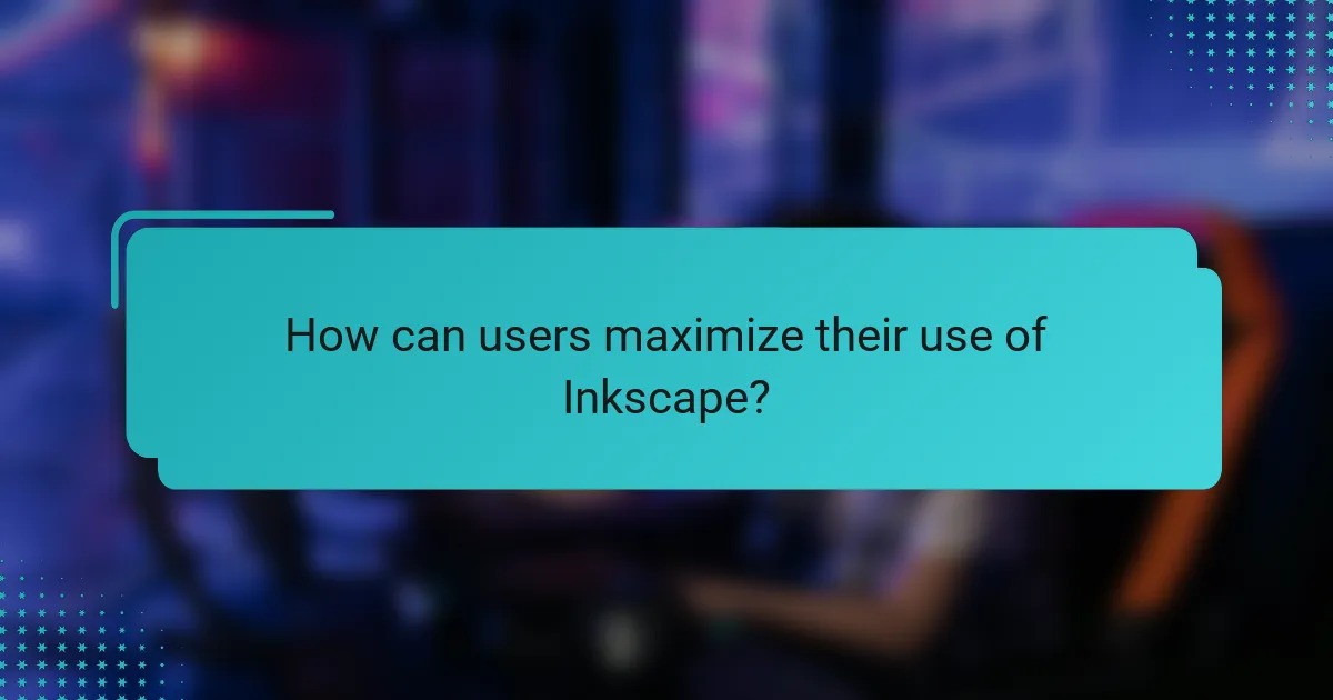 How can users maximize their use of Inkscape?