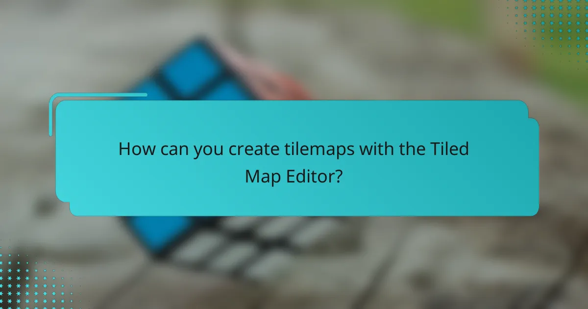 How can you create tilemaps with the Tiled Map Editor?