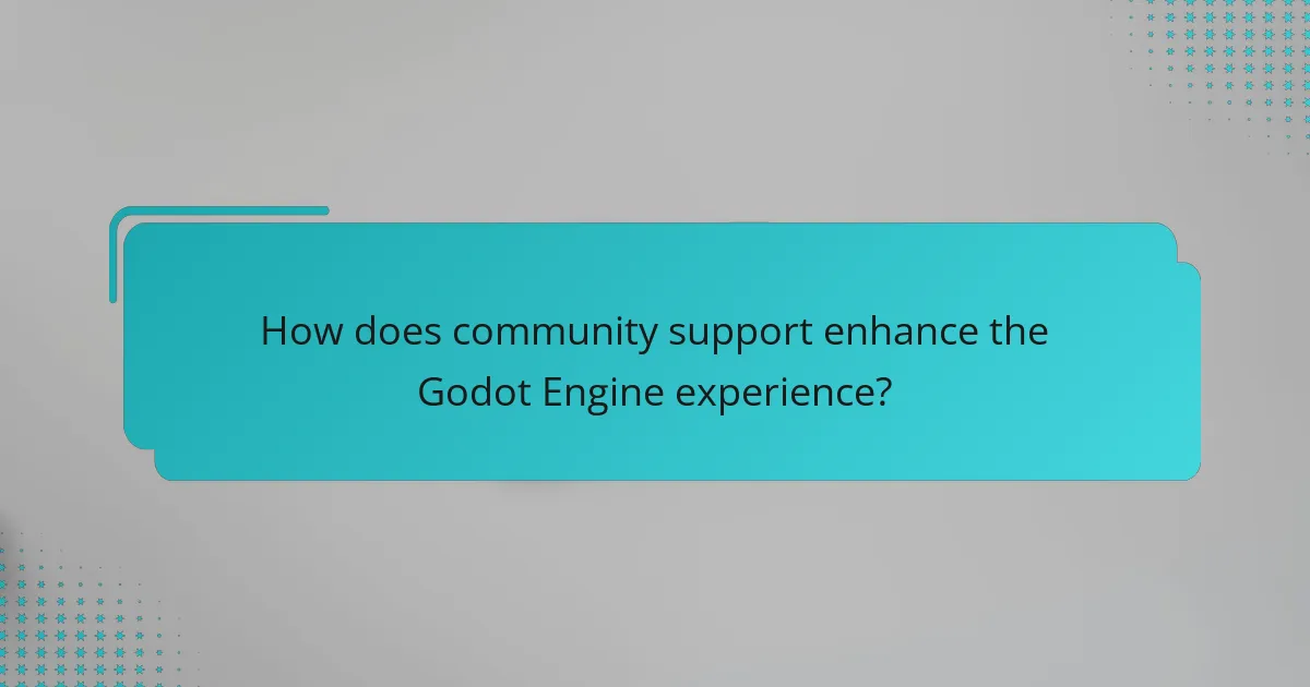 How does community support enhance the Godot Engine experience?