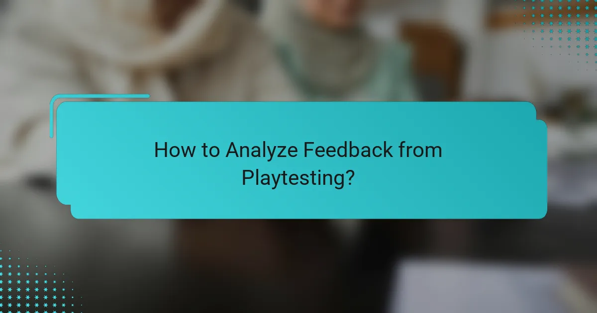 How to Analyze Feedback from Playtesting?