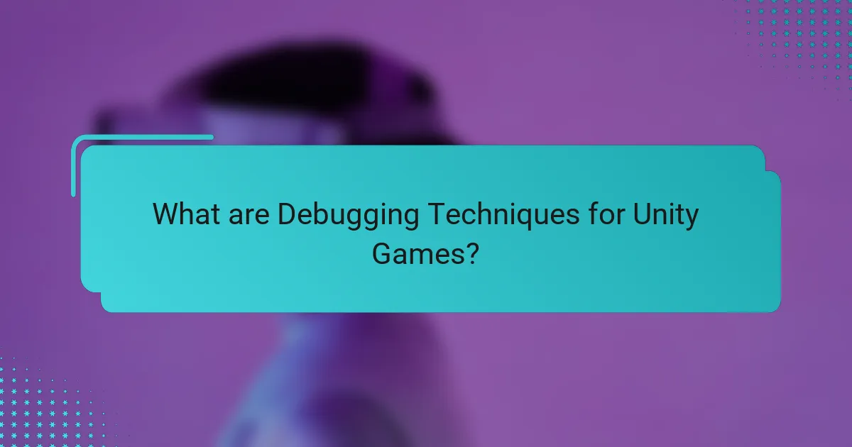 What are Debugging Techniques for Unity Games?