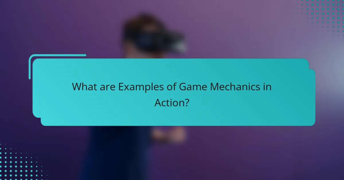 What are Examples of Game Mechanics in Action?