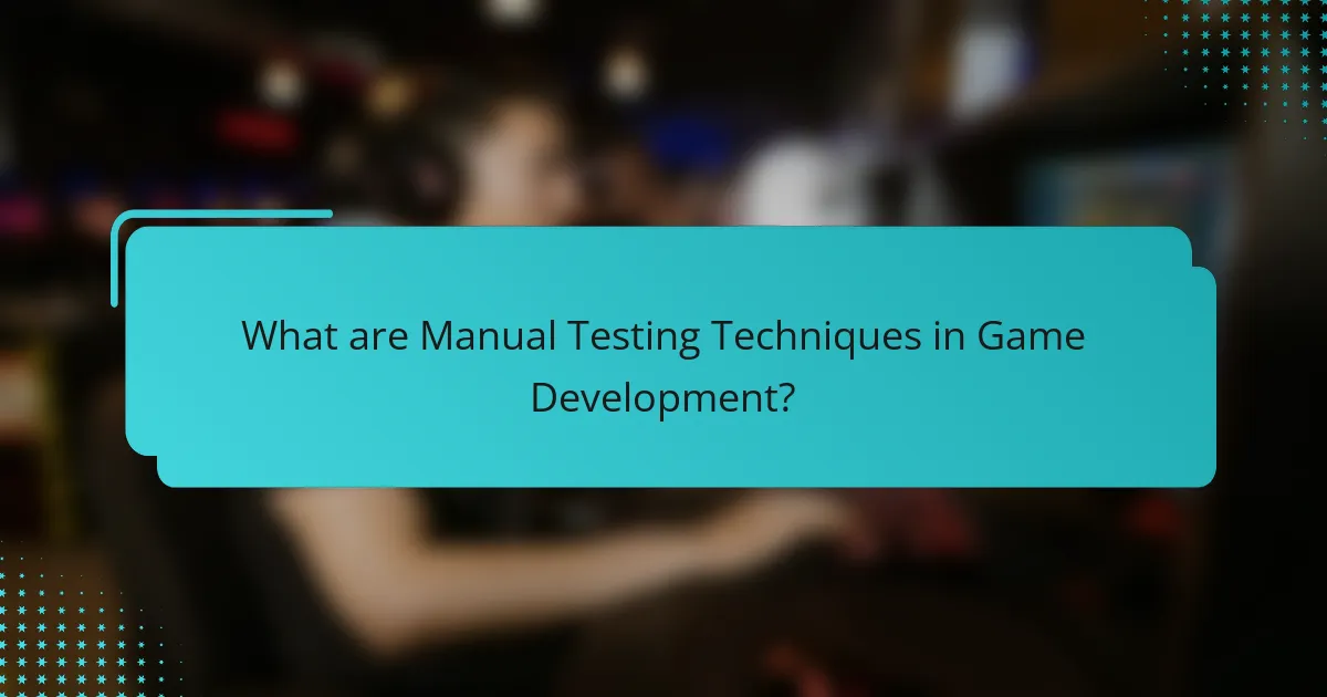 What are Manual Testing Techniques in Game Development?