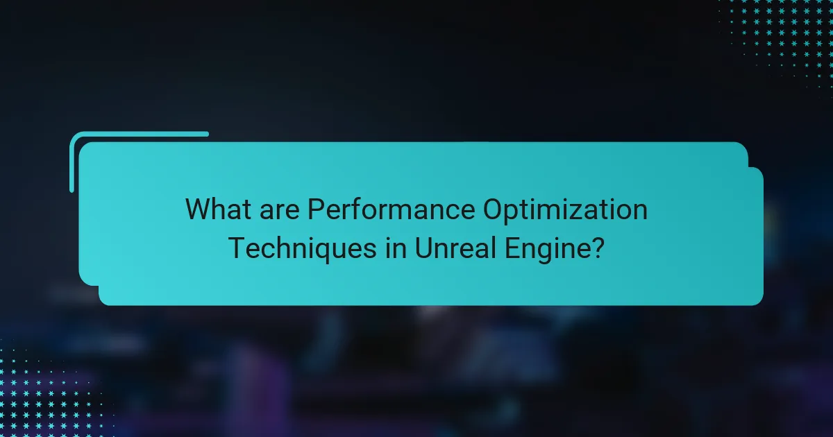 What are Performance Optimization Techniques in Unreal Engine?
