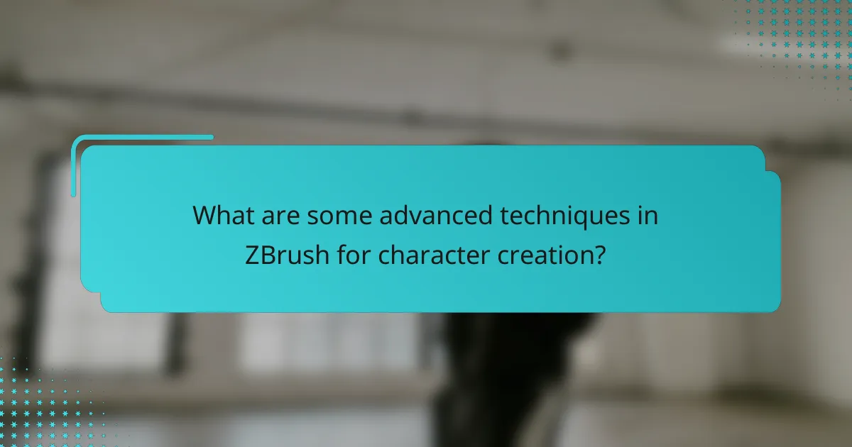 What are some advanced techniques in ZBrush for character creation?