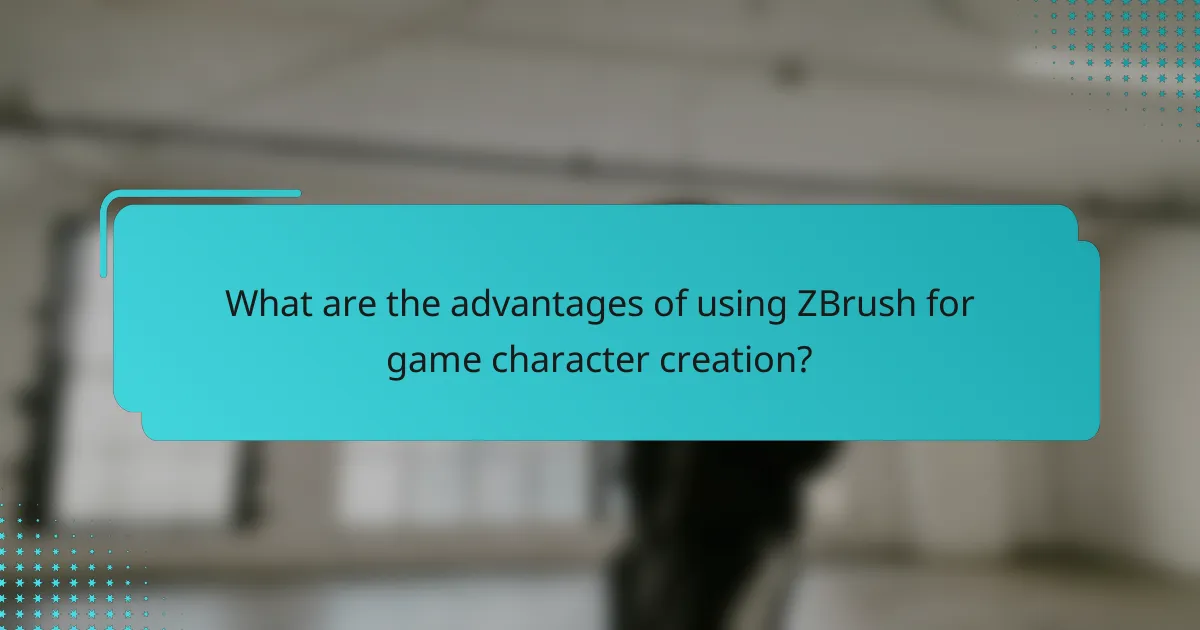 What are the advantages of using ZBrush for game character creation?