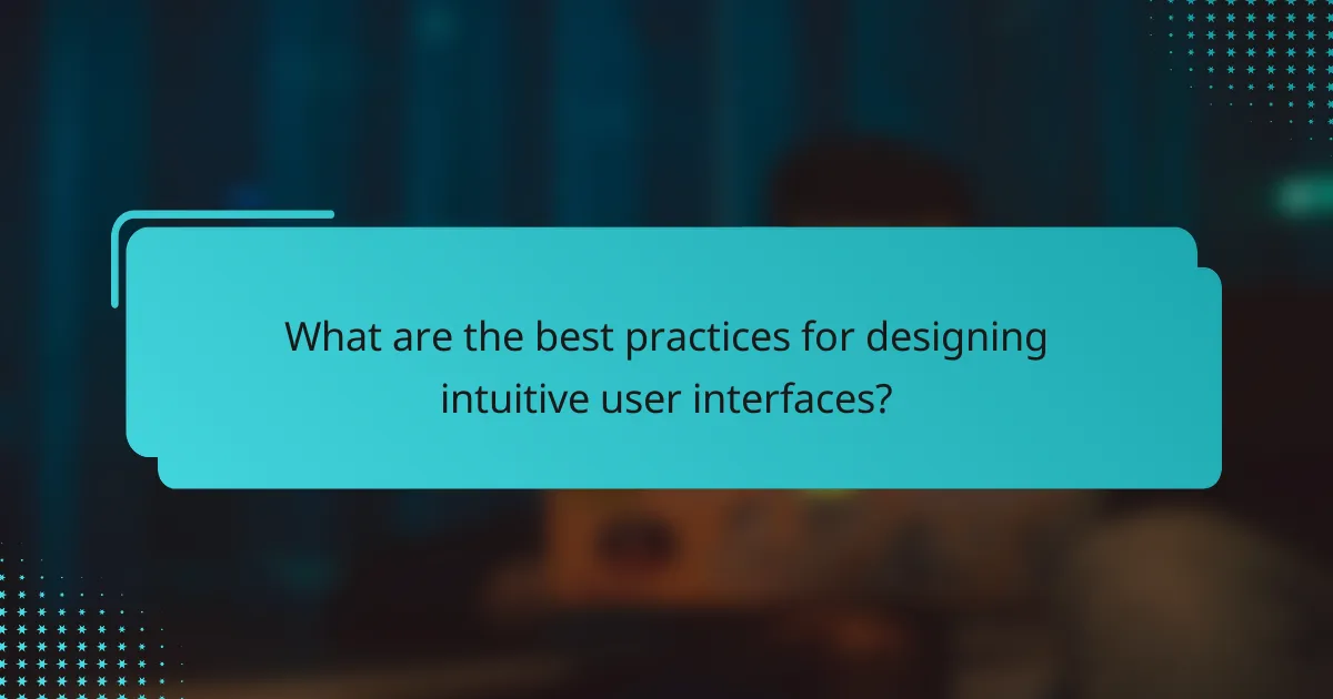 What are the best practices for designing intuitive user interfaces?