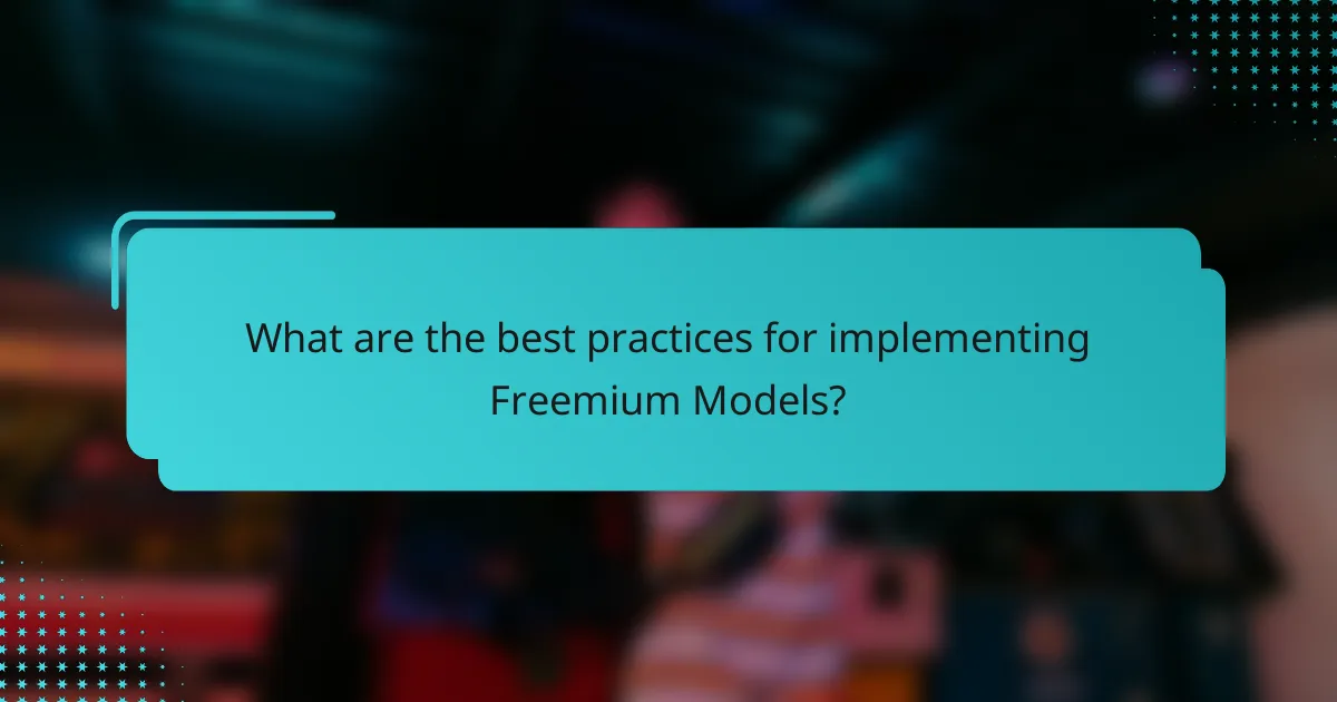 What are the best practices for implementing Freemium Models?