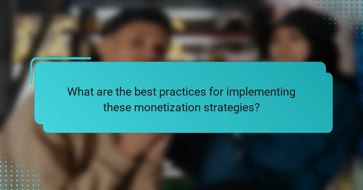 What are the best practices for implementing these monetization strategies?