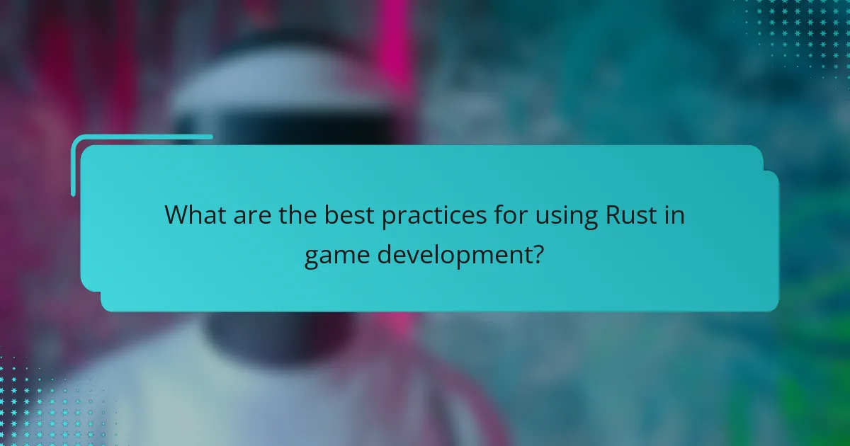 What are the best practices for using Rust in game development?