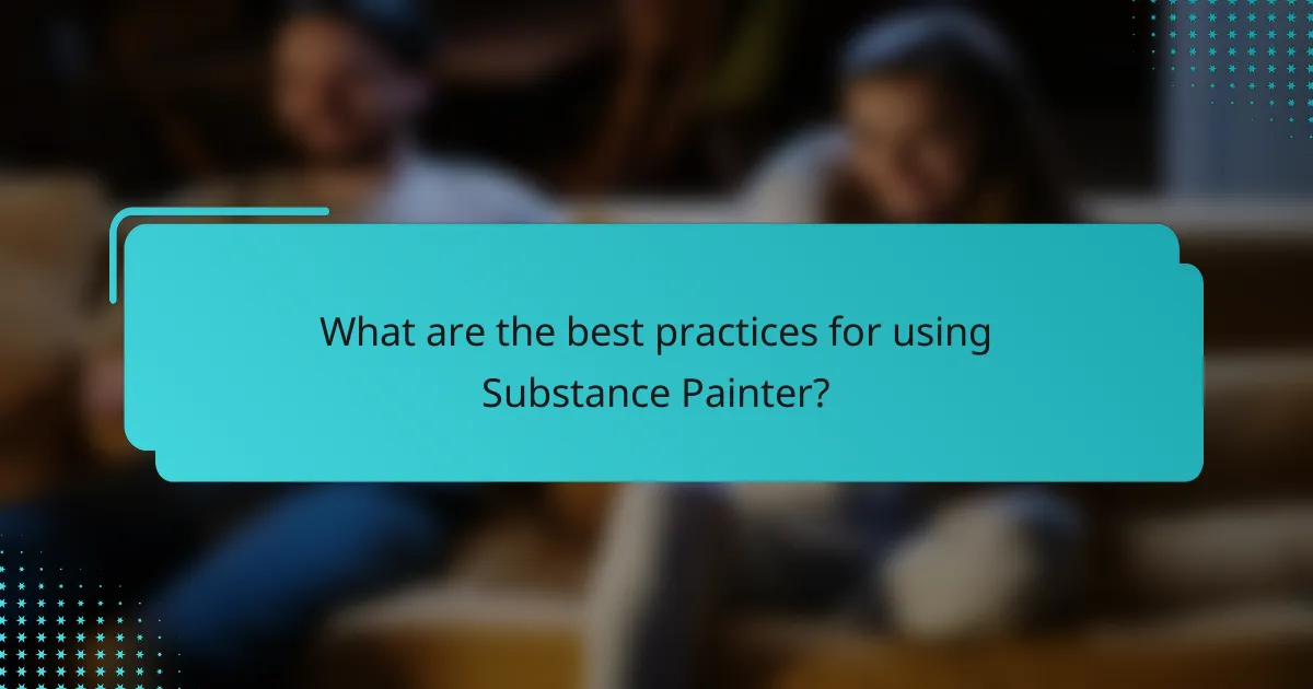 What are the best practices for using Substance Painter?