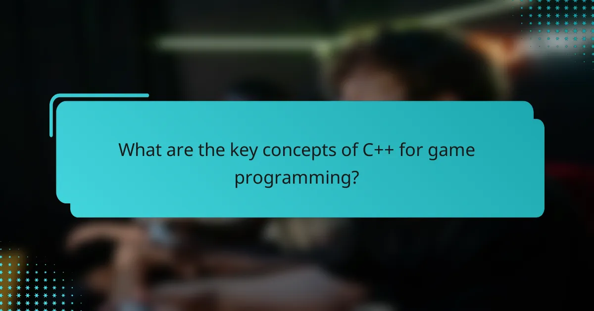 What are the key concepts of C++ for game programming?