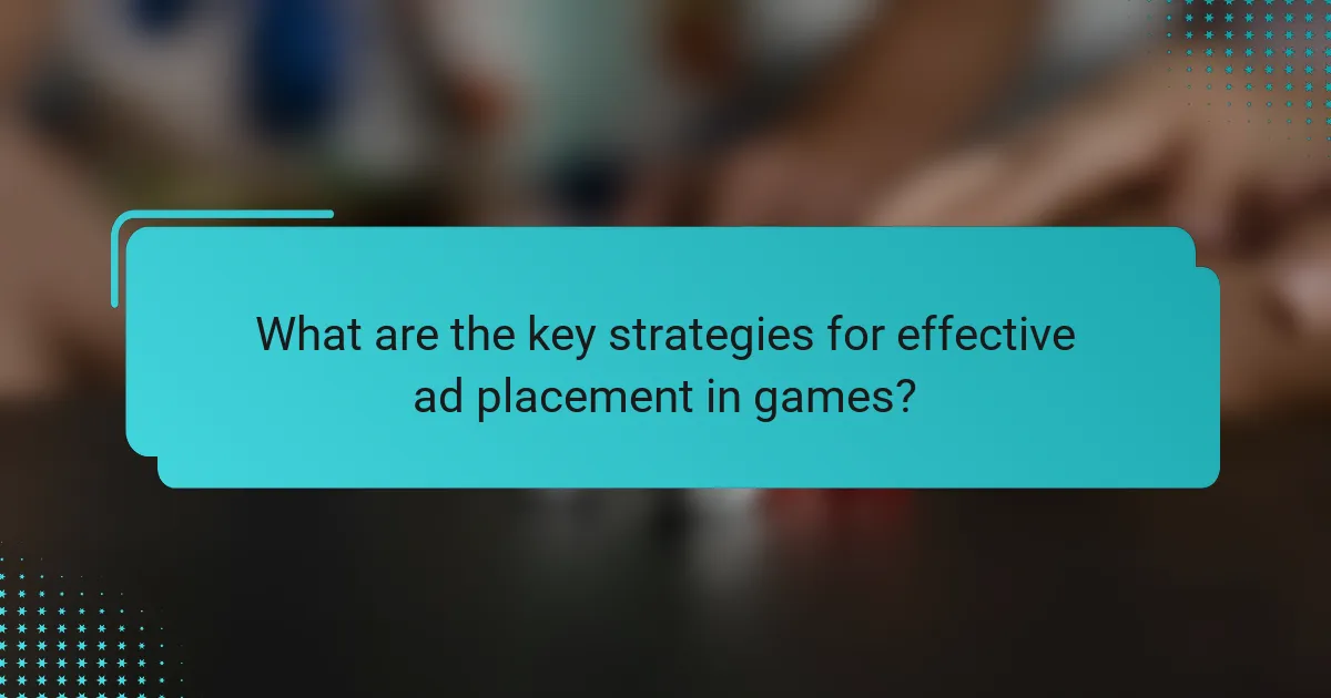 What are the key strategies for effective ad placement in games?
