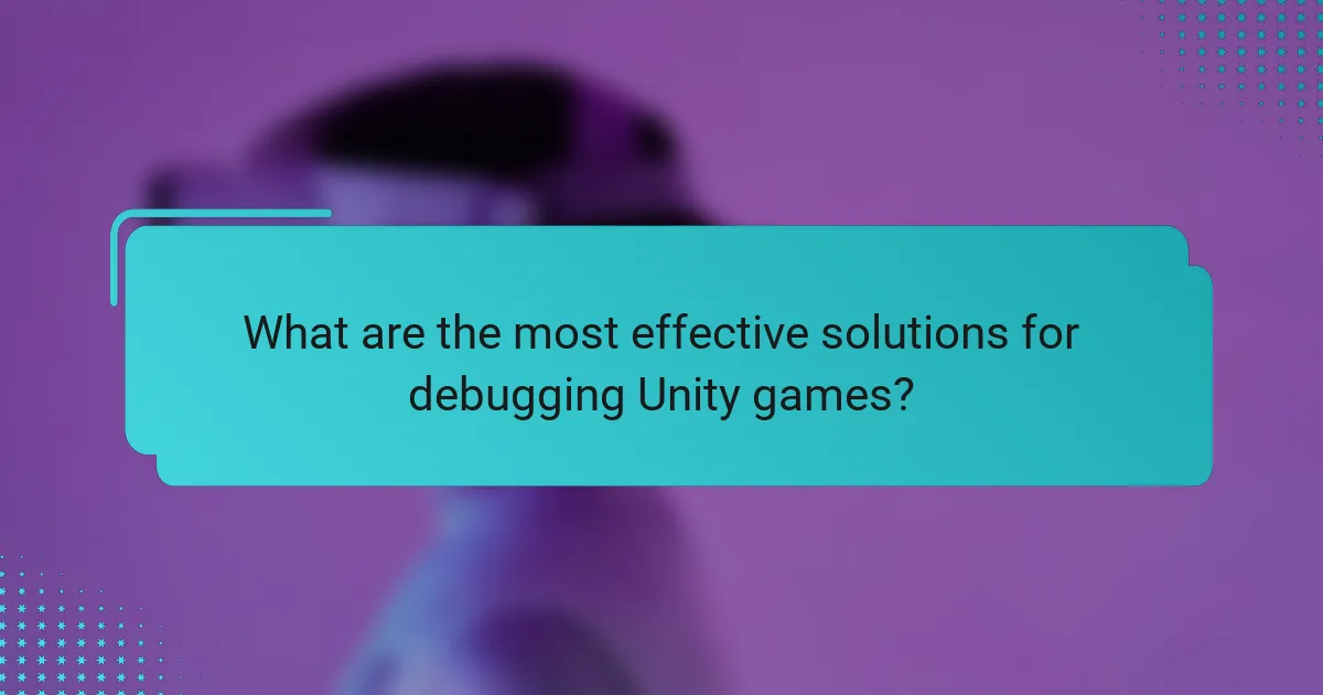 What are the most effective solutions for debugging Unity games?