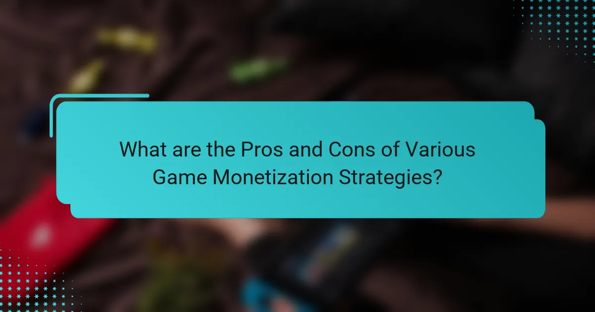 What are the Pros and Cons of Various Game Monetization Strategies?