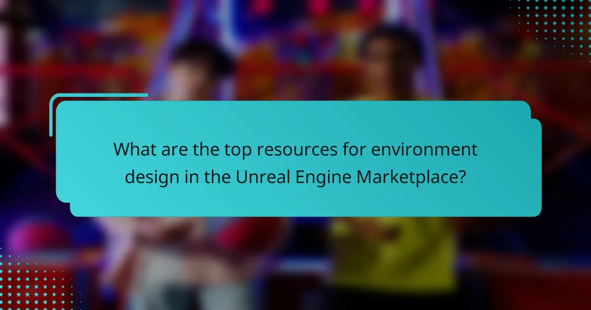 What are the top resources for environment design in the Unreal Engine Marketplace?