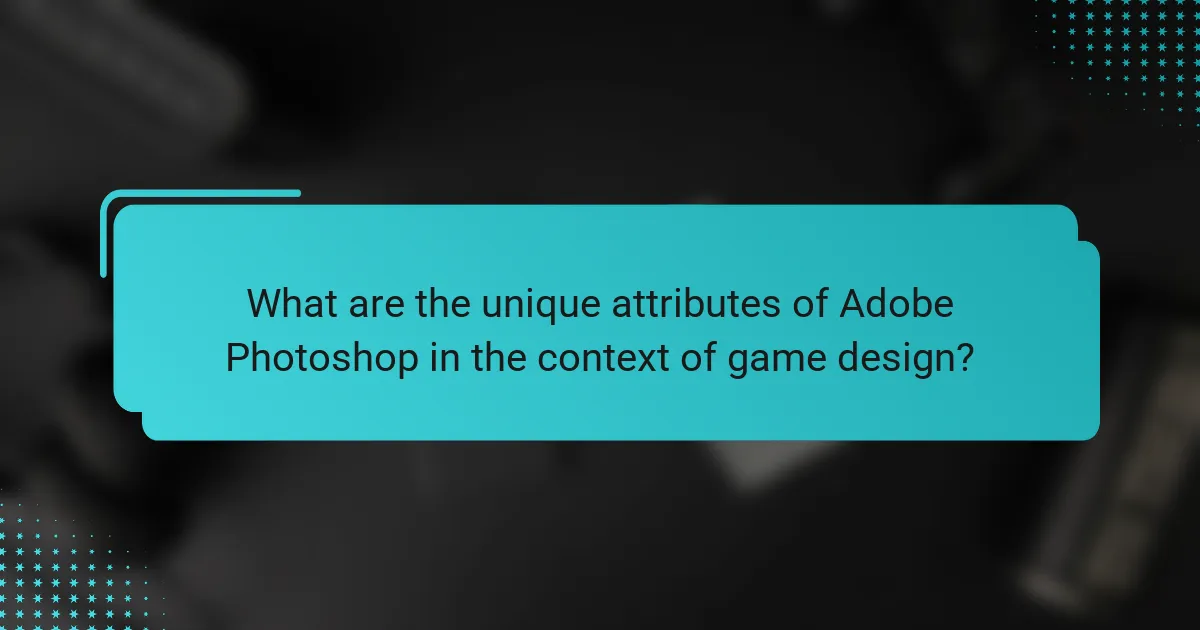 What are the unique attributes of Adobe Photoshop in the context of game design?
