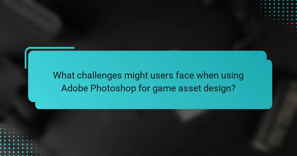 What challenges might users face when using Adobe Photoshop for game asset design?