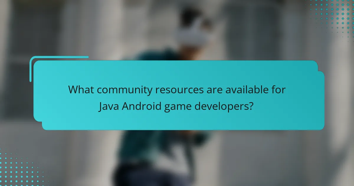 What community resources are available for Java Android game developers?