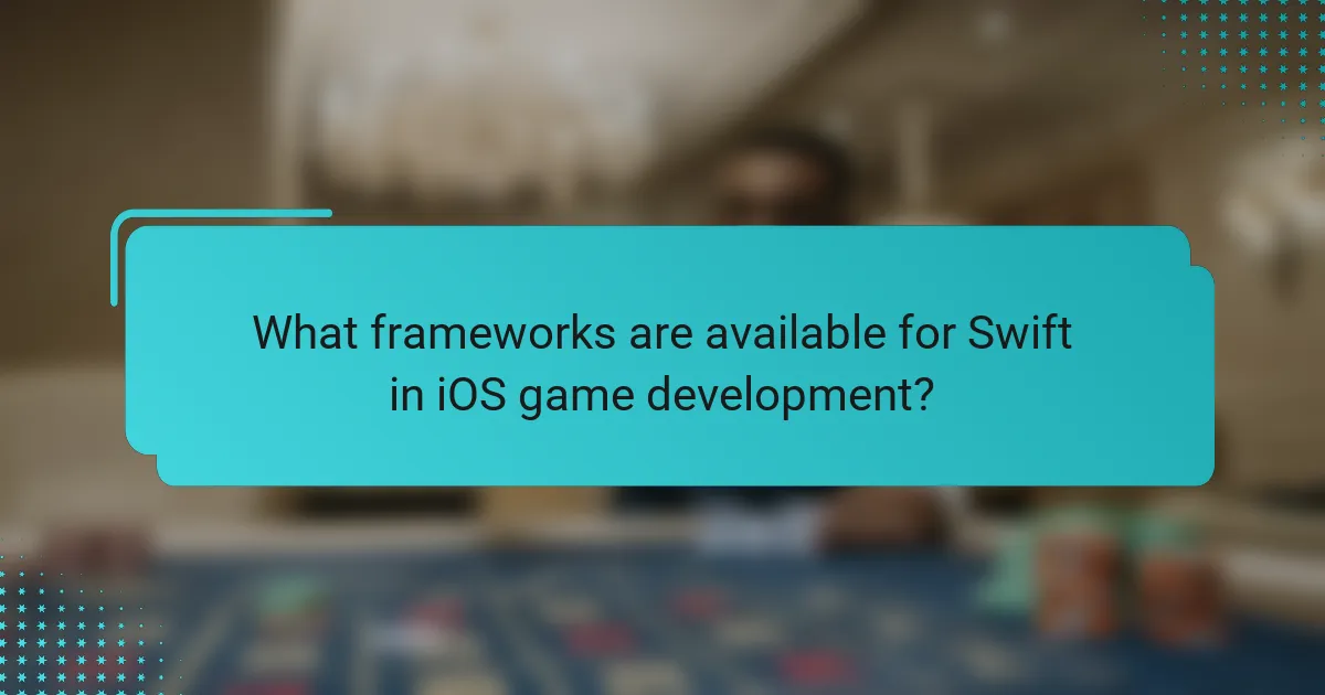 What frameworks are available for Swift in iOS game development?