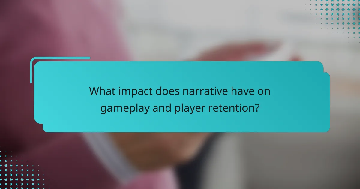 What impact does narrative have on gameplay and player retention?
