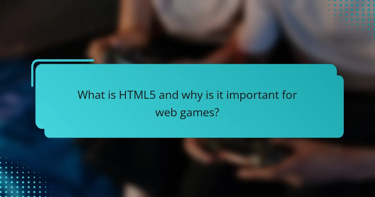 What is HTML5 and why is it important for web games?