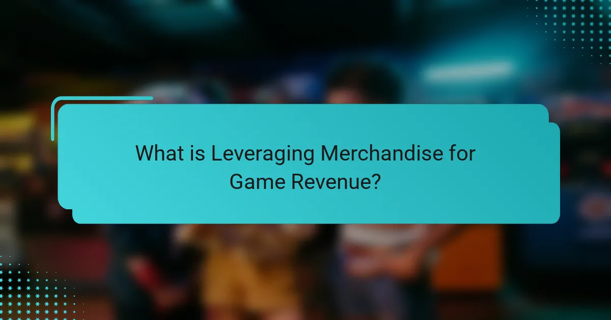 What is Leveraging Merchandise for Game Revenue?