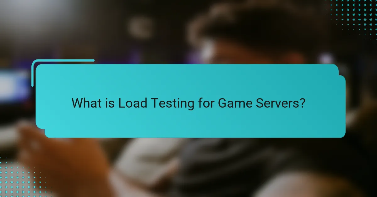 What is Load Testing for Game Servers?