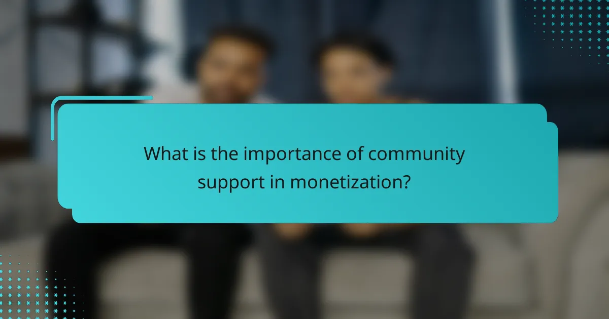 What is the importance of community support in monetization?