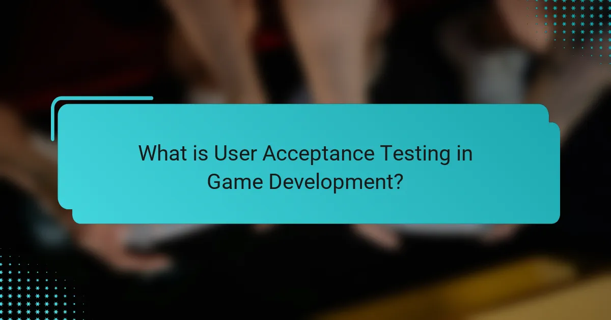 What is User Acceptance Testing in Game Development?