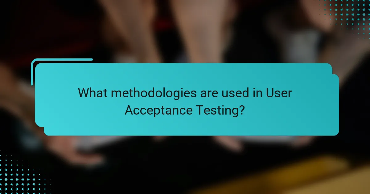 What methodologies are used in User Acceptance Testing?